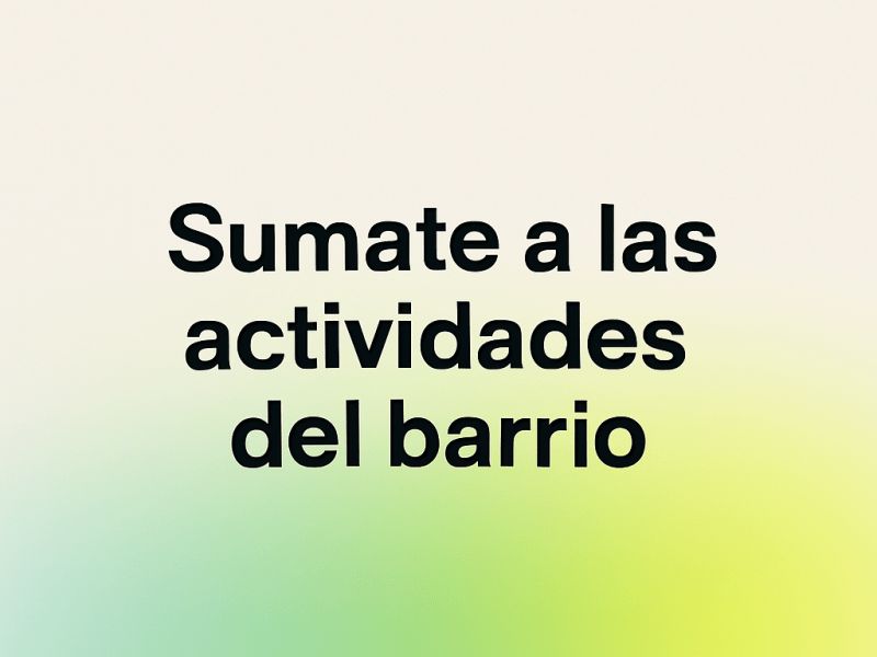 Sumate a las actividades del&nbsp;barrio